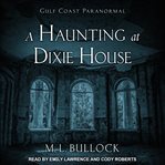 A haunting at Dixie House cover image