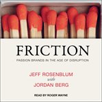 Friction : passion brands in the age of disruption cover image