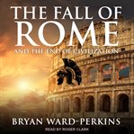 The fall of Rome : and the end of civilization cover image