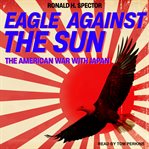 Eagle against the sun : the American war with Japan cover image