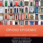 The opioid epidemic : what everyone needs to know cover image