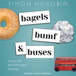Bagels, bumf, and buses. A Day in the Life of the English Language cover image