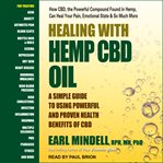 Healing with Hemp CBD Oil : a simple guide to using powerful and proven health benefits of CBD cover image