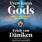 Eyewitness to the gods : what I kept secret for decades cover image