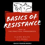 Basics of resistance : the practical freedomista, Book I cover image