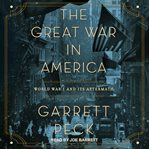 The great war in America : World War I and its aftermath cover image