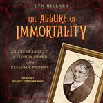The allure of immortality : an American cult, a Florida swamp, and a renegade prophet cover image