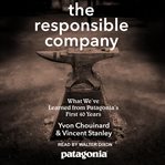 The responsible company : [what we've learned from Patagonia's first 40 years] cover image