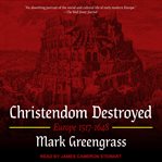 Christendom destroyed : Europe 1517-1648 cover image