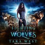 Fighting for her wolves : a reverse harem paranormal romance cover image