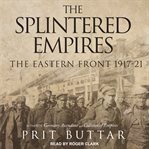The splintered empires : the Eastern Front 1917-21 cover image