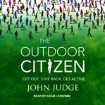 The outdoor citizen. Get Out, Give Back, Get Active cover image