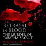 Betrayal in blood : the murder of Tabatha Bryant cover image