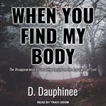 When you find my body : the disappearance of Geraldine Largay on the Appalachian Trail cover image