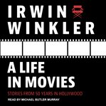 A life in movies : stories from 50 years in Hollywood cover image