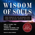 Wisdom of souls : case studies of life between lives from the michael newton institute cover image