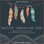 Native American dna : tribal belonging and the false promise of genetic science cover image