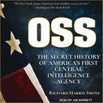 Oss : the secret history of America's first central intelligence agency cover image