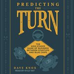Predicting the turn : the high stakes game of business between startups and blue chips cover image