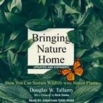 Bringing nature home : how native plants sustain wildlife in our gardens cover image