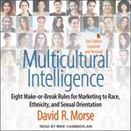 Multicultural intelligence : eight make-or-break rules for marketing to race, ethnicity, and sexual orientation cover image