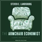 The armchair economist : economics and everyday life cover image