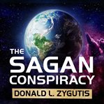 The Sagan Conspiracy: NASA's untold plot to suppress the people's scientist's theory of ancient aliens cover image
