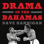 Drama in the Bahamas: Muhammad Ali's last fight cover image