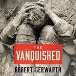 The vanquished: why the First World War failed to end, 1917-1923 cover image