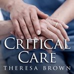 Critical care: a new nurse faces death, life, and everything in between cover image