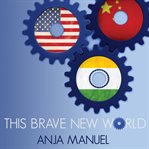 This brave new world: India, China and the United States cover image