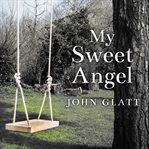 My sweet angel: the true story of Lacey Spears, the seemingly perfect mother who murdered her son in cold blood cover image