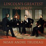 Lincoln's greatest journey: sixteen days that changed a presidency (March 24-April 8, 1865) cover image
