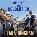 Witness to the revolution: radicals, resisters, vets, hippies, and the year America lost its mind and found its soul cover image