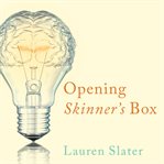 Da kai Shijinna de xiang zi: er shi shi ji wei da de xin li xue shi yan = Opening Skinner's box : great psychological experiments of the twentieth century cover image