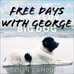 Free days with George: learning life's little lessons from one very big dog cover image
