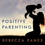 Positive parenting: an essential guide cover image