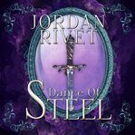 Dance of Steel: Steel and Fire Series, Book 3 cover image