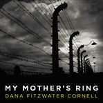My mother's ring: a Holocaust historical novel cover image