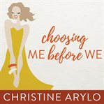 Choosing ME before WE: every woman's guide to life and love cover image
