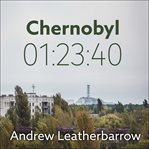 Chernobyl 01:23:40. The Incredible True Story of the World's Worst Nuclear Disaster cover image
