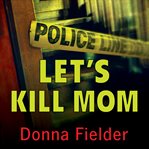 Let's kill mom: four Texas teens and a horrifying murder pact cover image