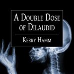 A double dose of Dilaudid: real stories from a small-town ER cover image