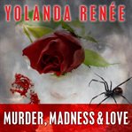 Murder, madness & love: a mystery cover image