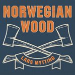 Norwegian wood: chopping, stacking and drying wood the scandinavian way cover image