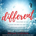 Different : The Story of an Outside-the-box Kid and the Mom Who Loved Him cover image