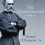 The quartermaster: Montgomery C. Meigs, Lincoln's general, master builder of the union army cover image