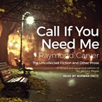 Call if you need me : the uncollected fiction and other prose cover image