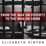 From the war on poverty to the war on crime cover image