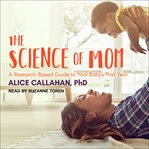 The science of mom: a research-based guide to your baby's first year cover image